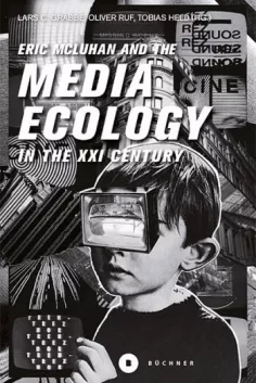 Buchcover Eric McLuhan and the Media Ecology in the XXI Century Oliver Ruf 2021