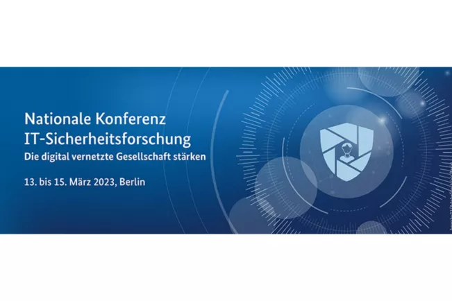 Nationale Konferenz IT-Sicherheitsforschung 2023 - Die digital vernetzte Gesellschaft stärken 13. bis 15. März 2023 in Berlin